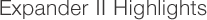 Expander II Highlights