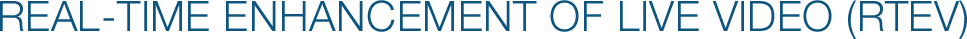 REAL-TIME ENHANCEMENT OF LIVE VIDEO (RTEV)
