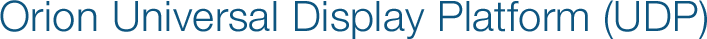 Orion Universal Display Platform (UDP)