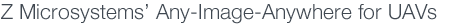 Z Microsystems’ Any-Image-Anywhere for UAVs